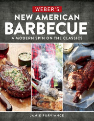 Title: Weber's New American Barbecue: A Modern Spin on the Classics, Author: Jamie Purviance