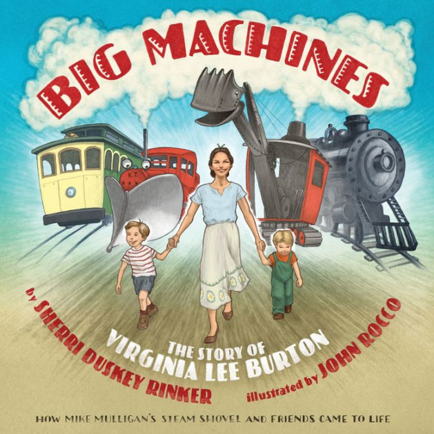 Big Machines The Story of Virginia Lee Burton by Sherri Duskey