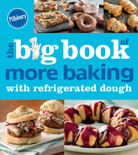 The Big Book of More Baking with Refrigerated Dough by Pillsbury Editors eBook Barnes & Noble®