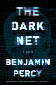 Title: The Dark Net: A Novel, Author: Benjamin Percy