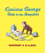 Title: Curious George Goes to the Hospital (Special Edition), Author: H. A. Rey