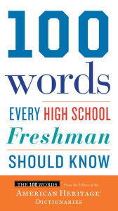 Title: 100 Words Every High School Freshman Should Know, Author: Editors of the American Heritage Di