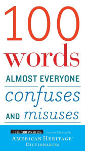Title: 100 Words Almost Everyone Confuses And Misuses, Author: Editors of the American Heritage Di