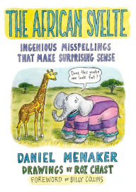 Title: The African Svelte: Ingenious Misspellings That Make Surprising Sense, Author: Daniel Menaker