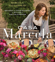 Title: Casa Marcela: Recipes and Food Stories of My Life in the Californias, Author: Marcela Valladolid