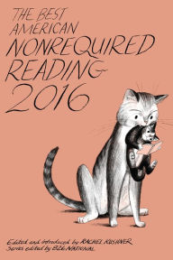 Title: The Best American Nonrequired Reading 2016, Author: Rachel Kushner