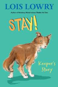 Title: Stay!: Keeper's Story, Author: Lois Lowry