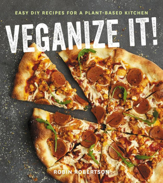 Veganize It!: Easy DIY Recipes for a Plant-Based Kitchen