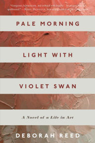 Title: Pale Morning Light With Violet Swan: A Novel of a Life in Art, Author: Deborah Reed