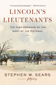 Title: Lincoln's Lieutenants: The High Command of the Army of the Potomac, Author: Stephen  W. Sears