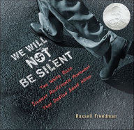 Title: We Will Not Be Silent: The White Rose Student Resistance Movement That Defied Adolf Hitler, Author: Russell Freedman