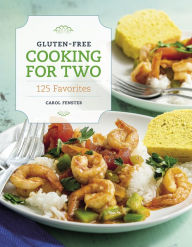 Title: Gluten-Free Cooking For Two: 125 Favorites, Author: Carol Fenster