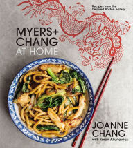 Title: Myers+Chang at Home: Recipes from the Beloved Boston Eatery, Author: Joanne Chang