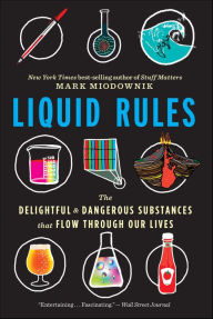 Title: Liquid Rules: The Delightful and Dangerous Substances That Flow Through Our Lives, Author: Mark Miodownik