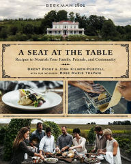 Title: Beekman 1802: A Seat At The Table: Recipes to Nourish Your Family, Friends, and Community, Author: Brent Ridge