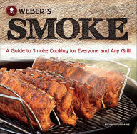 Title: Weber's Smoke: A Guide to Smoke Cooking for Everyone and Any Grill, Author: Jamie Purviance