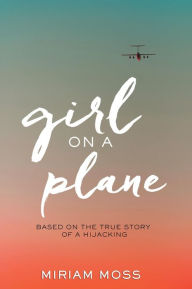 Title: Girl on a Plane, Author: Miriam Moss