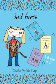 Title: Just Grace: 3 Books in 1!: Just Grace, Still Just Grace, Just Grace Walks the Dog, Author: Charise Mericle Harper