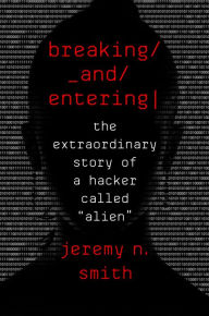 Title: Breaking And Entering: The Extraordinary Story of a Hacker Called 