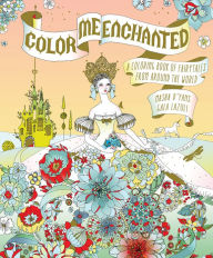 Title: Color Me Enchanted: A Coloring Book of Fairy Tales from Around the World, Author: Masha D'yans