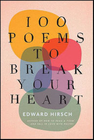 Title: 100 Poems to Break Your Heart, Author: Edward Hirsch