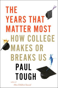 Free downloads e books The Years That Matter Most: How College Makes or Breaks Us 9780544944480 by Paul Tough (English literature) DJVU