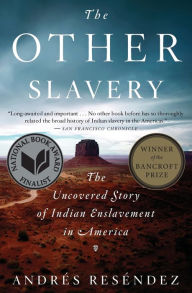 Title: The Other Slavery: The Uncovered Story of Indian Enslavement in America, Author: Andrés Reséndez