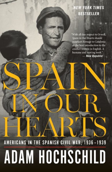 Spain In Our Hearts: Americans in the Spanish Civil War, 1936-1939
