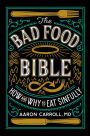 The Bad Food Bible: How and Why to Eat Sinfully