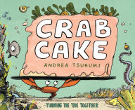 Title: Crab Cake: Turning the Tide Together, Author: Andrea Tsurumi