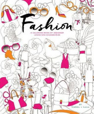Title: Fashion: A Coloring Book of Designer Looks and Accessories, Author: Carol Chu