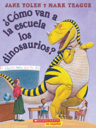 Title: ¿Cómo van a la escuela los dinosaurios? (How Do Dinosaurs Go to School?), Author: Jane Yolen