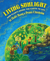Title: Living Sunlight: How Plants Bring the Earth to Life, Author: Molly Bang