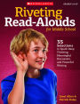 Riveting Read-Alouds for Middle School: 35 Selections Guaranteed to Spark Deep Thinking, Meaningful Discussion, and Powerful Writing