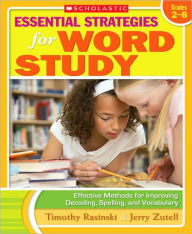 Title: Essential Strategies for Word Study: Effective Methods for Improving Decoding, Spelling, and Vocabulary, Author: Timothy Rasinski