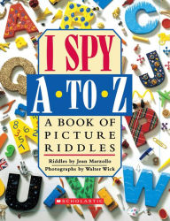 Title: I Spy A to Z: A Book of Picture Riddles, Author: Jean Marzollo