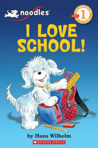 Title: Noodles: I Love School (Scholastic Reader, Level 1), Author: Hans Wilhelm