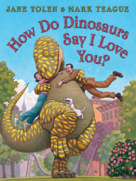 Title: How Do Dinosaurs Say I Love You?, Author: Jane Yolen