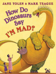 Title: How Do Dinosaurs Say I'M MAD?, Author: Jane Yolen