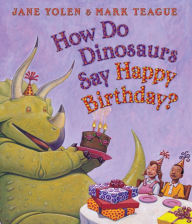 Title: How Do Dinosaurs Say Happy Birthday?, Author: Jane Yolen