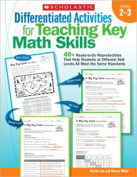 Differentiated Activities for Teaching Key Math Skills: Grades 2-3: 40+ Ready-to-Go Reproducibles That Help Students at Different Skill Levels All Meet the Same Standards