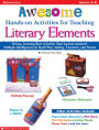 Awesome Hands-on Activities for Teaching Literary Elements: 30 Easy, Learning-Rich Activities That Tap Into Students' Multiple Intelligences to Teach Plot, Setting, Character, and Theme
