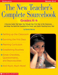 The New Teacher's Complete Sourcebook: Grades K-4: A Success Guide that Takes you through Your First Year in the Classroom...and Helps You build the Foundation for Great--and Joyful--Teaching Every Year! (PagePerfect NOOK Book)