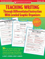 Teaching Writing Through Differentiated Instruction With Leveled Graphic Organizers: 50+ Reproducible, Leveled Organizers That Help You Teach Writing to ALL Students and Manage Their Different Learning Needs Easily and Effectively