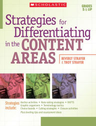 Title: Strategies for Differentiating in the Content Areas: Easy-to-Use Strategies, Scoring Rubrics, Student Samples, and Leveling Tips to Reach and Teach Every Middle-School Student, Author: Troy Strayer