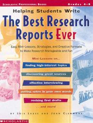 Title: Helping Students Write The Best Research Reports Ever: Easy Mini-Lessons, Strategies, and Creative Formats to Make Research Manageable and Fun, Author: Joan Clemmons