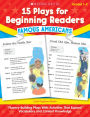 15 Plays for Beginning Readers: Famous Americans: Fluency-Building Plays With Activities That Expand Vocabulary and Content Knowledge