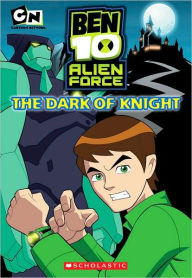 The Dark of Knight (Ben 10 Alien Force Chapter Book Series #3)