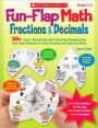 Fun-Flap Math: Fractions & Decimals: 30+ Super-Motivating, Self-Checking Manipulatives That Help Students Practice Fraction and Decimal Skills