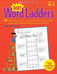 Title: Daily Word Ladders: Grades K-1: 80+ Word Study Activities That Target Key Phonics Skills to Boost Young Learners' Reading, Writing & Spelling Confidence, Author: Timothy Rasinski